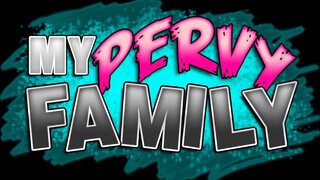 My pervy family - a nevelt lányom egy szexy dög